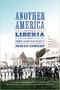 ANOTHER AMERICA: THE STORY OF LIBERIA AND THE FORMER SLAVES WHO RULED IT