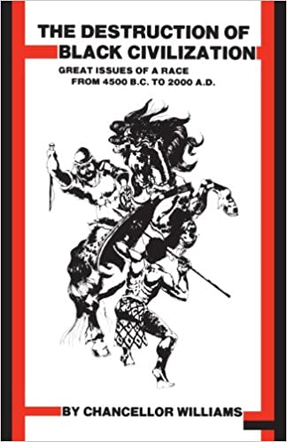 Destruction of Black Civilization: Great Issues of a Race from 4500 B.C. to 2000 A.D. 3rd Revised ed. Edition

by Chancellor Williams  (Author)