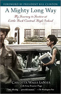 A MIGHTY LONG WAY: MY JOURNEY TO JUSTICE AT LITTLE ROCK CENTRAL HIGH SCHOOL
