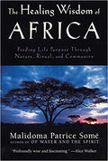 THE HEALING WISDOM OF AFRICA: FINDING LIFE PURPOSE THROUGH NATURE, RITUAL, AND COMMUNITY