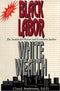 BLACK LABOR, WHITE WEALTH: THE SEARCH FOR POWER AND ECONOMIC JUSTICE
