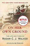 ON HER OWN GROUND: THE LIFE AND TIMES OF MADAM C.J. WALKER