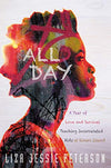 ALL DAY: A YEAR OF LOVE AND SURVIVAL TEACHING INCARCERATED KIDS AT RIKERS ISLAND