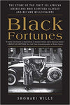 BLACK FORTUNES: THE STORY OF THE FIRST SIX AFRICAN AMERICANS WHO ESCAPED SLAVERY AND BECAME MILLIONAIRES (PB)