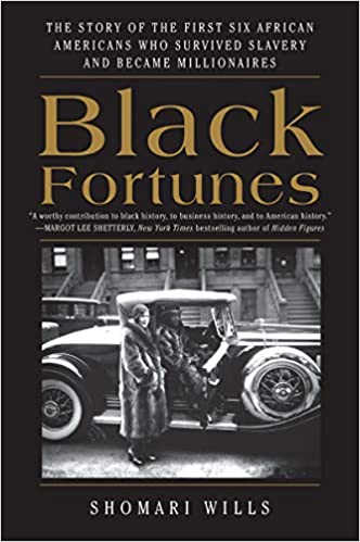 BLACK FORTUNES: THE STORY OF THE FIRST SIX AFRICAN AMERICANS WHO ESCAPED SLAVERY AND BECAME MILLIONAIRES (PB)