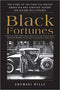 BLACK FORTUNES: THE STORY OF THE FIRST SIX AFRICAN AMERICANS WHO ESCAPED SLAVERY AND BECAME MILLIONAIRES (PB)