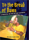 TO THE BREAK OF DAWN: A FREESTYLE ON THE HIP HOP AESTHETIC
