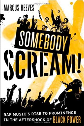 SOMEBODY SCREAM!: RAP MUSIC'S RISE TO PROMINENCE IN THE AFTERSHOCK OF BLACK POWER