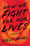 HOW WE FIGHT FOR OUR LIVES: A MEMOIR