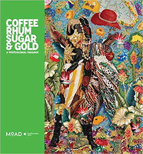 Coffee, Rhum, Sugar & Gold: A Postcolonial Paradox Hardcover – October 29, 2019