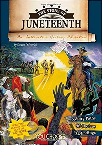 THE STORY OF JUNETEENTH: AN INTERACTIVE HISTORY ADVENTURE (YOU CHOOSE: HISTORY)