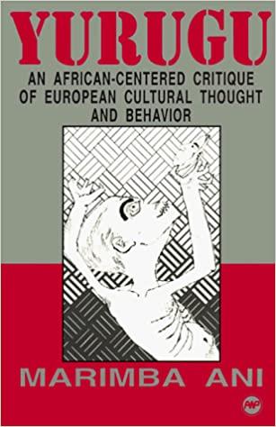YURUGU: AN AFRICAN-CENTERED CRITIQUE OF EUROPEAN CULTURAL THOUGHT AND BEHAVIOR