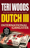 Dutch III: International Gangster
by Teri Woods