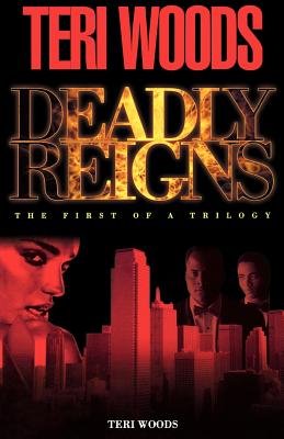 Deadly Reigns: The First of a Trilogy
by Teri Woods