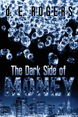 The Dark Side of Money
by d. E. Rogers