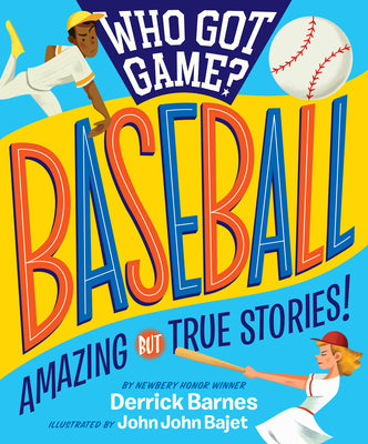 Who Got Game?: Baseball: Amazing But True Stories!
by Derrick Barnes