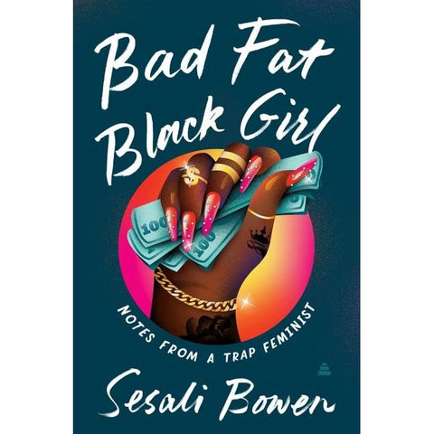 Bad Fat Black Girl: Notes from a Trap Feminist
