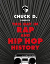 Chuck D Presents This Day in Rap and Hip-Hop History