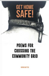 Get Home Safe Poems for Crossing the Community Grid