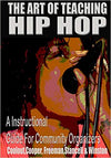 The Art of Teaching Hip Hop: A Instructional Guide for Community Educators ( Educated Voices Journal #1 )