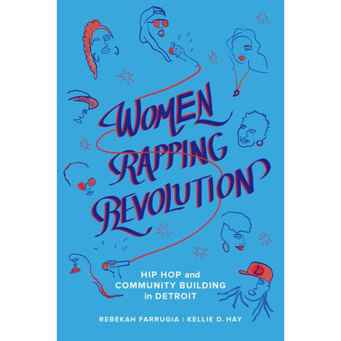 Women Rapping Revolution, 1: Hip Hop and Community Building in Detroit ( California Hip Hop Studies #1 ) (1ST ed.)