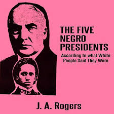 The Five Negro Presidents: According to What White People Said They Were

by J. A. Rogers