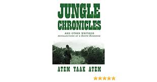 Jungle Chronicles and Other Writings: Recollections of a South Sudanese Paperback – October 27, 2017

by Atem Yaak Atem  (Author)